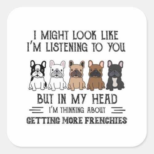 My Head Im Thinking About Getting More Frenchies Square Sticker