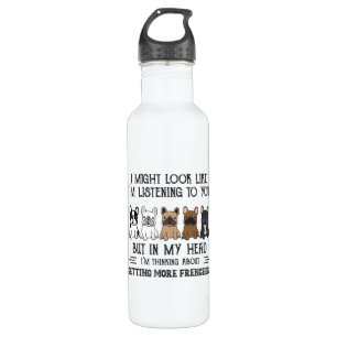 My Head I'm Thinking About Getting More Frenchies Stainless Steel Water Bottle