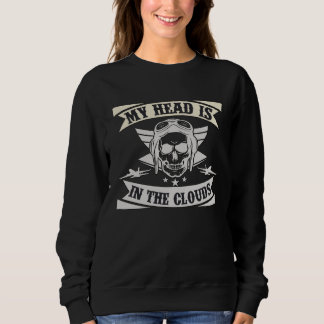 My Head Is In The Clouds is a Aviation Quote Sweatshirt