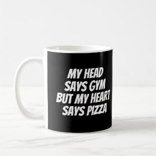 My head says gym but my heart says pizza coffee mug