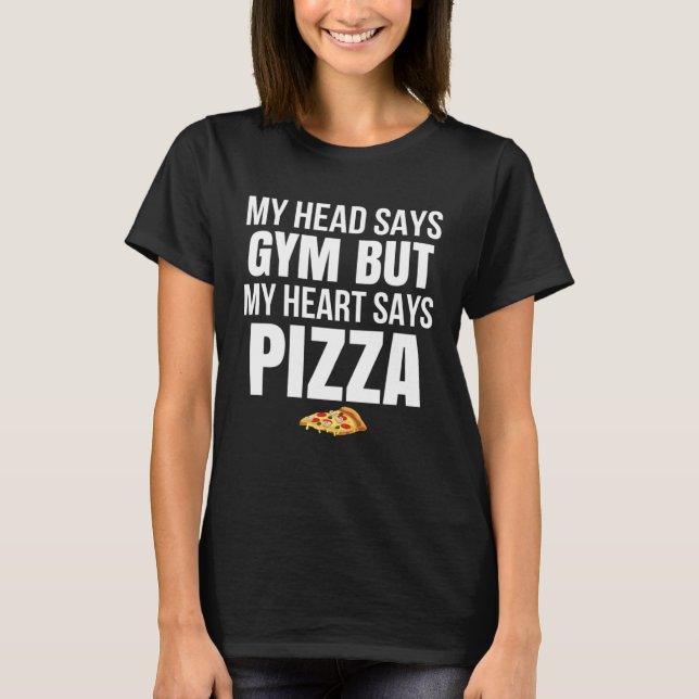 My Head Says Gym But My Heart Says Pizza T-Shirt (Front)