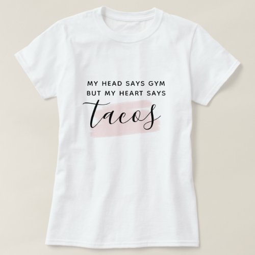 My head says gym but my heart says tacos pink T_Shirt