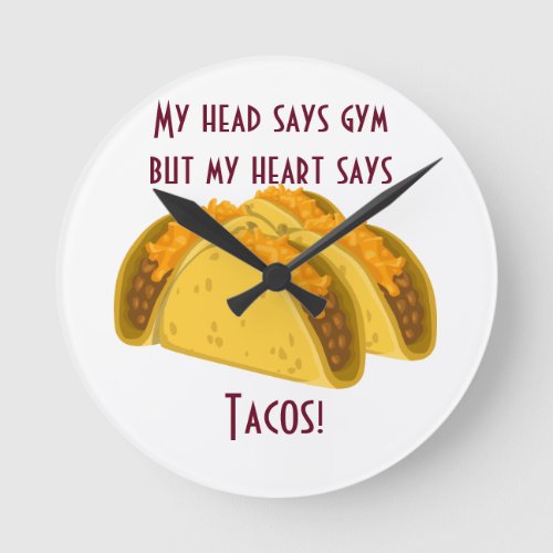 My head says gym but my heart says tacos round clock