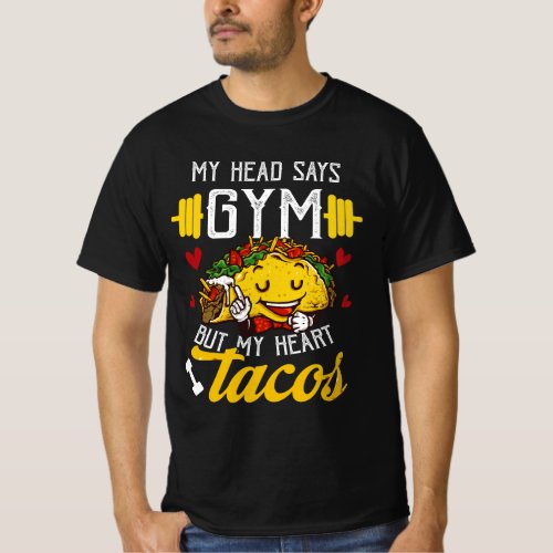 My Head Says Gym But My Heart Says Tacos Taco Tues T_Shirt