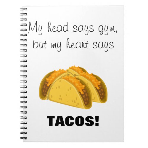 My head says gym my heart says tacos notebook