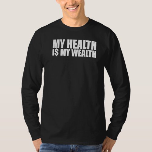 My Health Is My Wealth Healthy Exercise Motivation T_Shirt