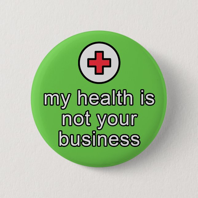"my health is not your business" button (Front)