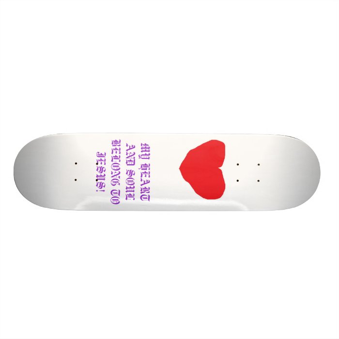 MY HEART AND SOUL BELONG TO JESUS SKATEBOARD DECKS