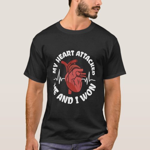 My Heart Attacked Me And I Won _ Heart Attack Surv T_Shirt