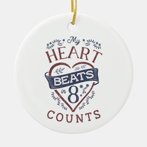 My Heart Beats in 8 Counts Dance Ceramic Ornament