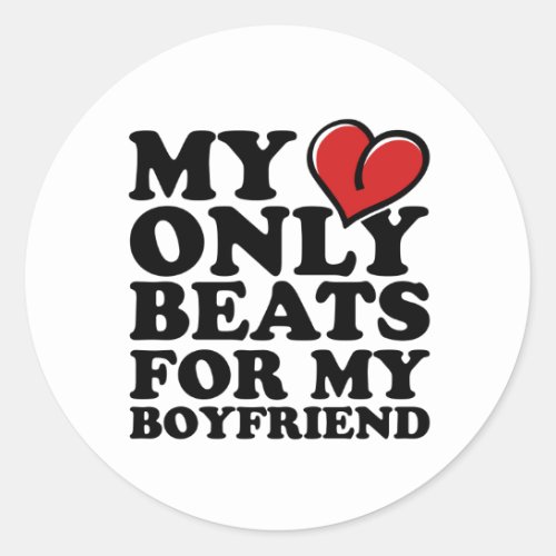 my heart beats only for my boyfriend classic round sticker