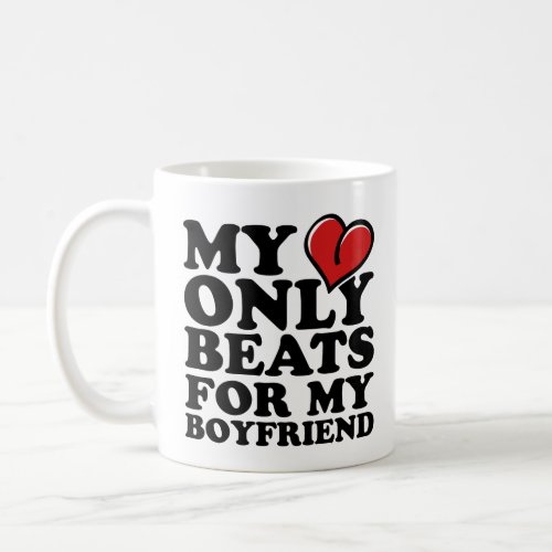 my heart beats only for my boyfriend coffee mug