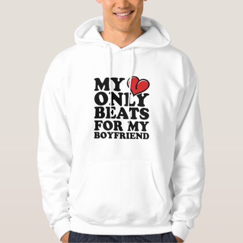 my heart beats only for my boyfriend hoodie