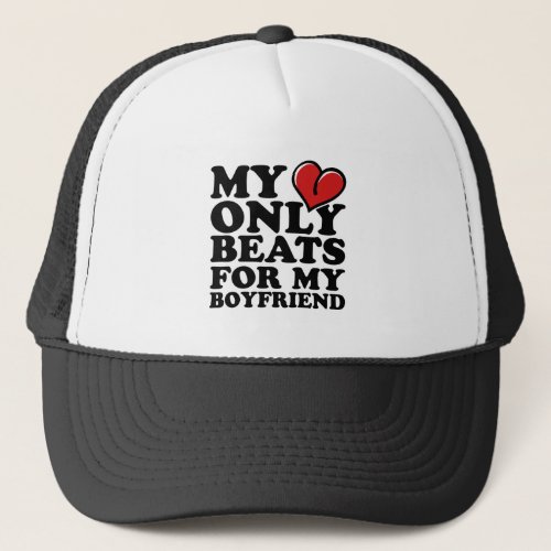 my heart beats only for my boyfriend trucker hat