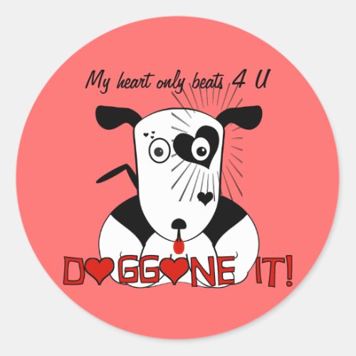 My Heart Beats Only For U   Doggone it Classic Round Sticker
