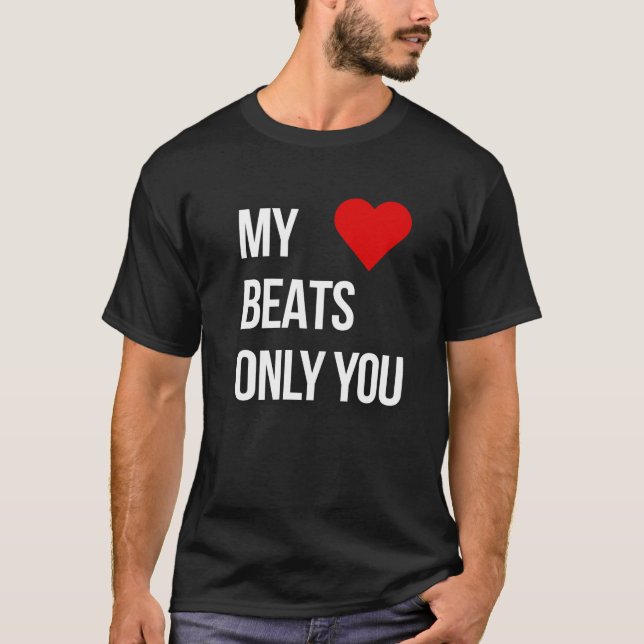 My Heart Beats Only For You T-Shirt (Front)