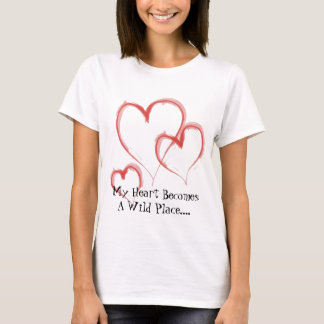 My Heart Becomes A Wild Plac... T-Shirt