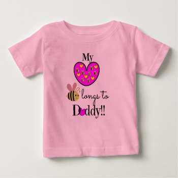 My Heart Bee-longs To Daddy! (pink & Yellow) Baby T-shirt by PicturesByDesign at Zazzle
