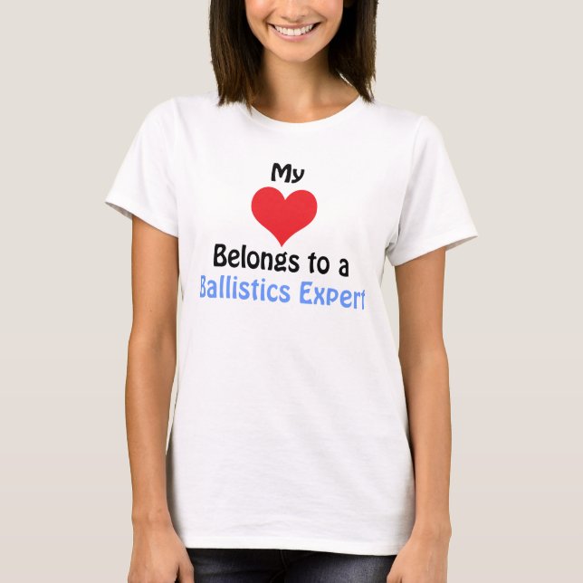 My Heart Belongs to a Ballistics Expert T-Shirt (Front)