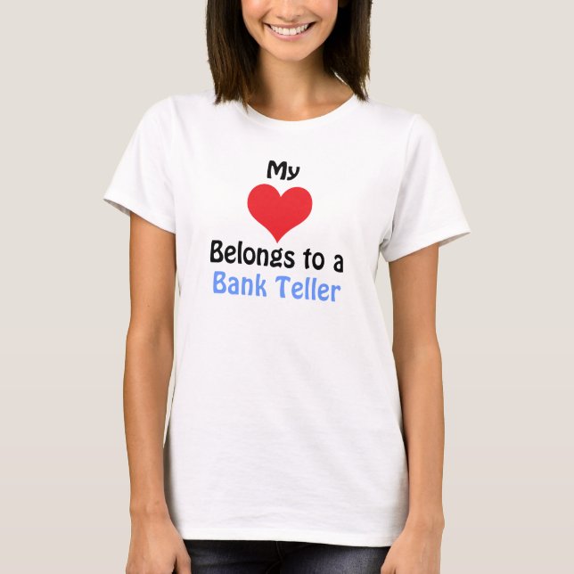 My Heart Belongs to a Bank Teller T-Shirt (Front)