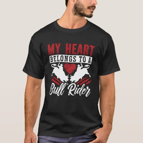 My Heart Belongs To A Bull Rider Loves Rodeo Man B T_Shirt