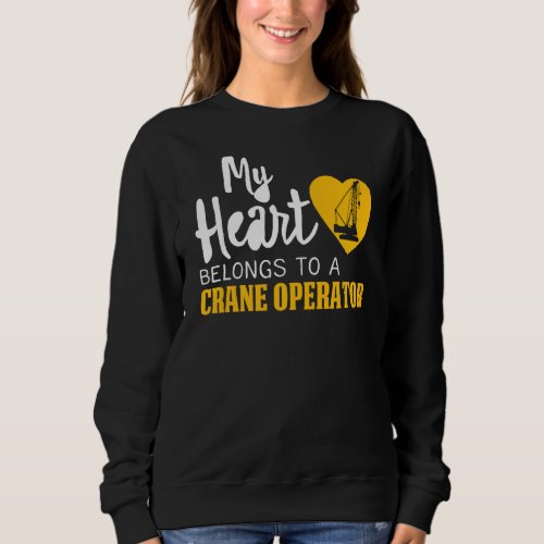 My Heart Belongs to a Crane Operator Mom wife gift Sweatshirt