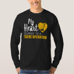My Heart Belongs to a Crane Operator Mom wife gift T-Shirt