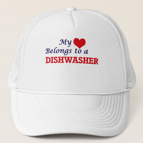 My heart belongs to a Dishwasher Trucker Hat