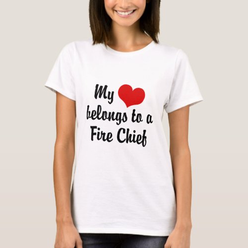 My Heart Belongs To A Fire Chief T_Shirt