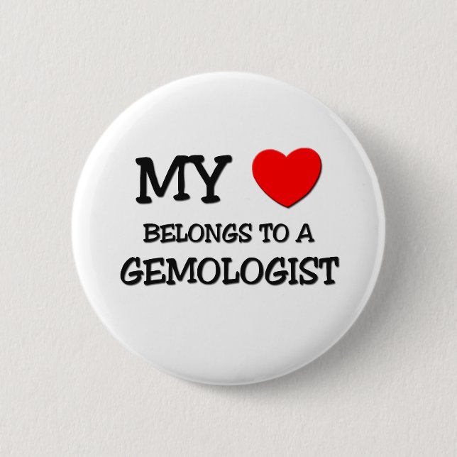 My Heart Belongs To A GEMOLOGIST Pinback Button (Front)