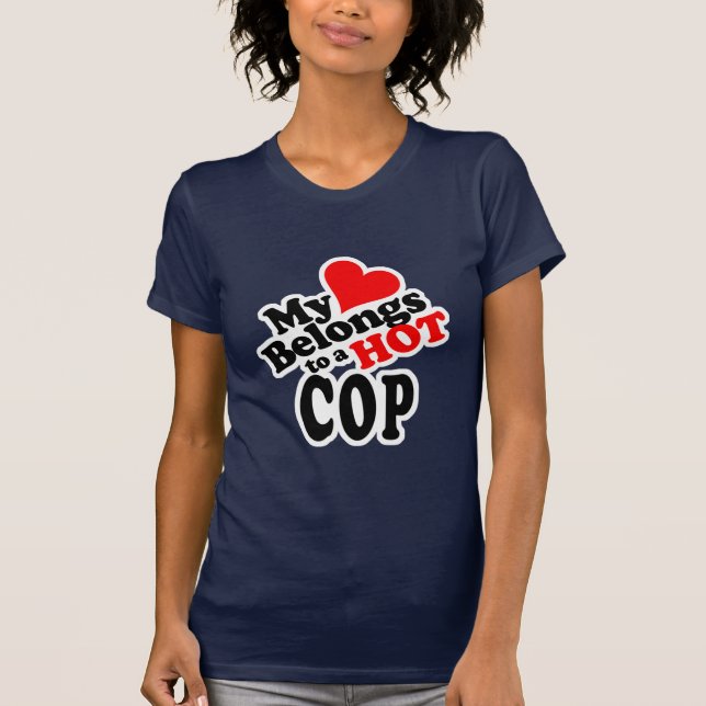 My Heart Belongs to a Hot Cop! T-Shirt (Front)