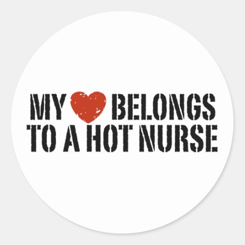 My Heart Belongs to a Hot Nurse Classic Round Sticker