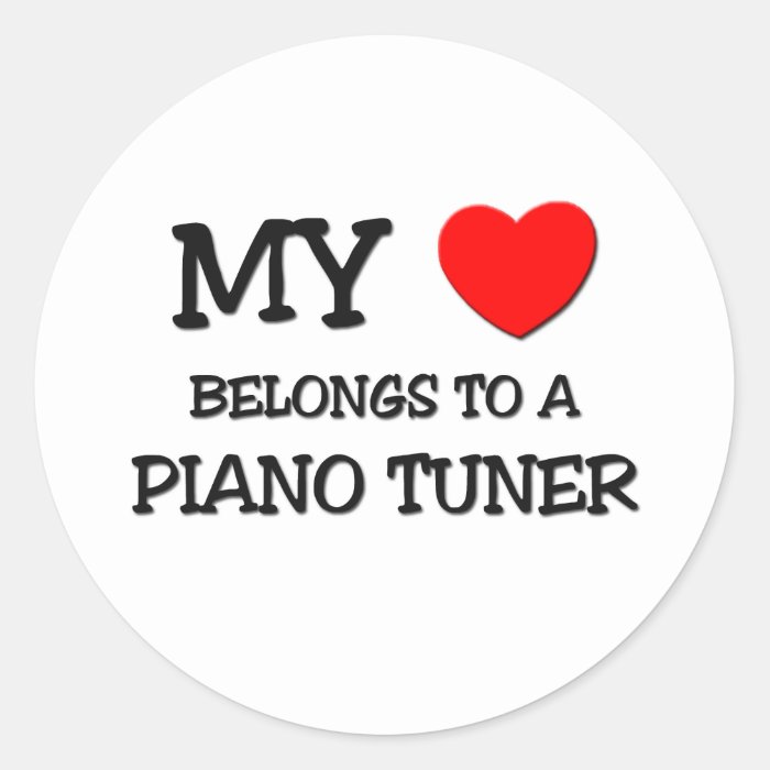 My Heart Belongs To A PIANO TUNER Round Stickers