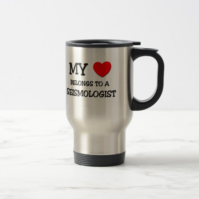 My Heart Belongs To A SEISMOLOGIST Coffee Mugs