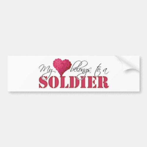 My Heart Belongs to A Soldier Bumper Sticker