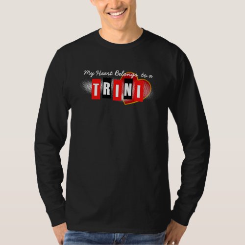 My Heart Belongs to a Trini or your text T_Shirt