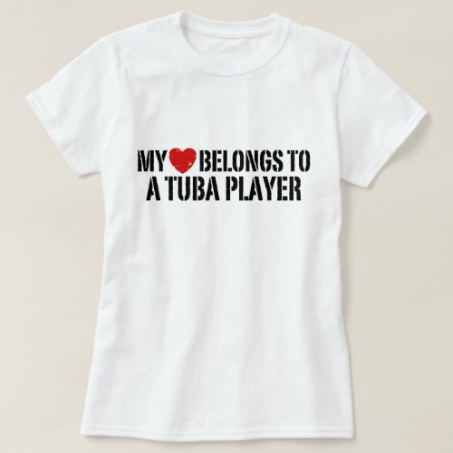 My Heart Belongs To A Tuba Player T_Shirt