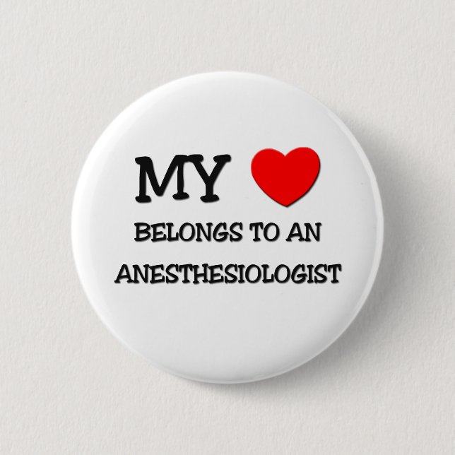My Heart Belongs To An ANESTHESIOLOGIST Pinback Button (Front)