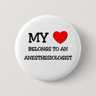 My Heart Belongs To An ANESTHESIOLOGIST Pinback Button