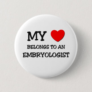 My Heart Belongs To An EMBRYOLOGIST Pinback Button