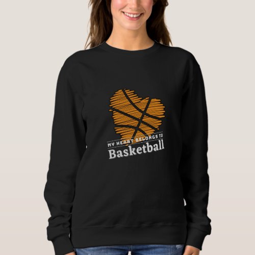 My heart belongs to BASKETBALL Sweatshirt