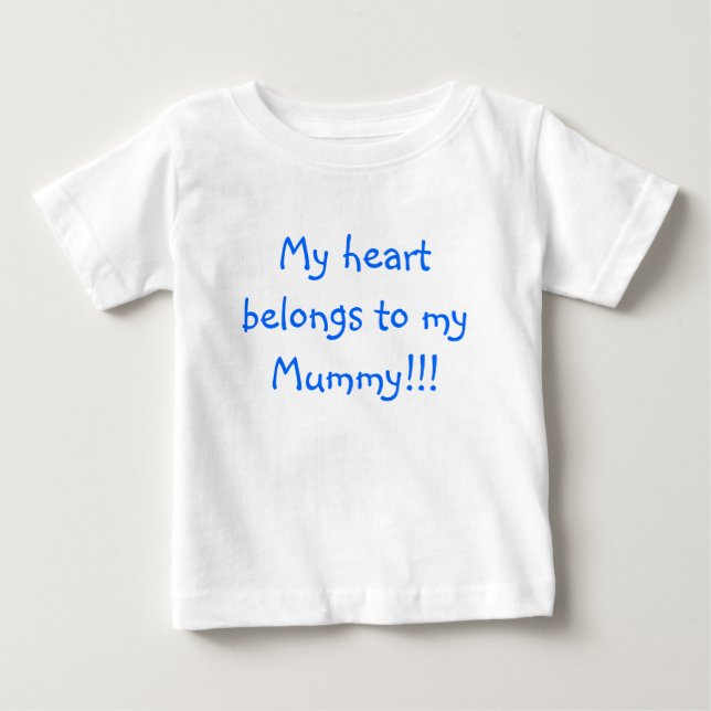 My heart belongs to my Mommy!!! Baby T-Shirt (Front)