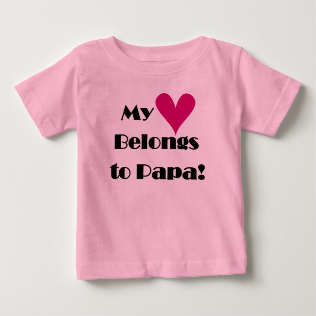 My Heart Belongs to Papa Baby T-Shirt (Front)
