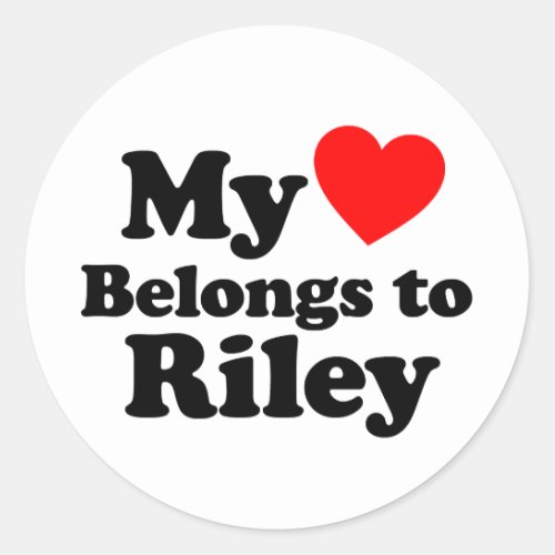 My Heart Belongs to Riley Classic Round Sticker