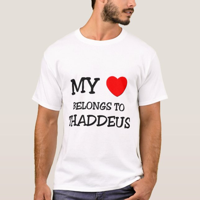 My Heart Belongs to Thaddeus T-Shirt (Front)