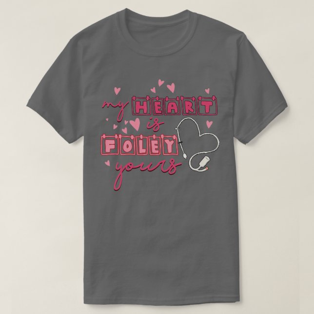 My Heart Is Foley Yours Funny Urology Nurse Valent T-Shirt (Design Front)