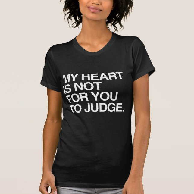 MY HEART IS NOT FOR YOU TO JUDGE T-Shirt (Front)
