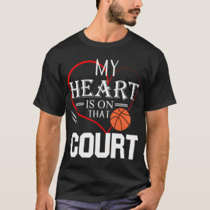 My Heart Is On That Court Basketball Mom Dad Gift T-Shirt