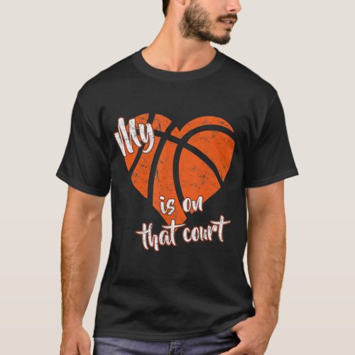 My Heart Is On That Court Basketball T_Shirt