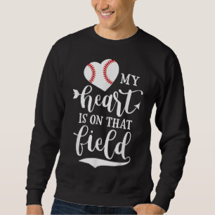 My Heart is on That Field Baseball Softball Mom Sweatshirt